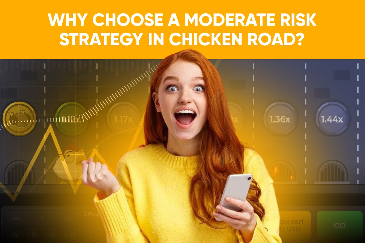 Why Choose a Moderate Risk Strategy in Chicken Road?